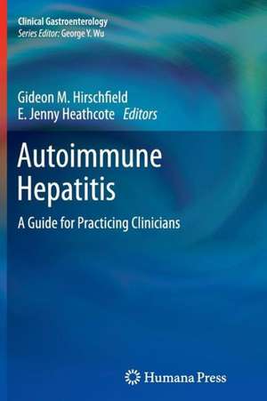 Autoimmune Hepatitis: A Guide for Practicing Clinicians de Gideon M. Hirschfield