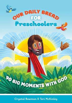 Our Daily Bread for Pre-Schoolers: 90 Big Moments with God de Crystal Bowman