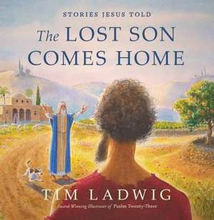 Stories Jesus Told: The Lost Son Comes Home de Tim Ladwig