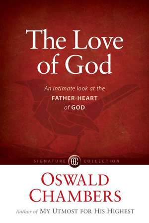 The Love of God: An Intimate Look at the Father-Heart of God de Oswald Chambers