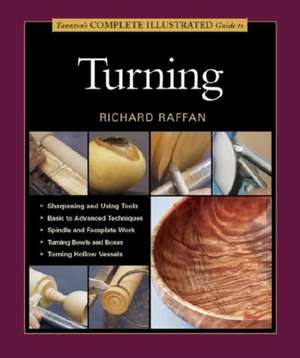 Taunton′s Complete Illustrated Guide to Turning de R Raffan