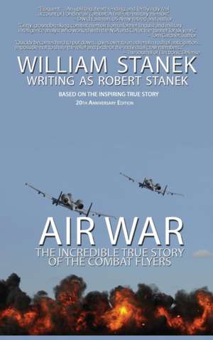 Air War The Incredible True Story of the Combat Flyers de Robert Stanek