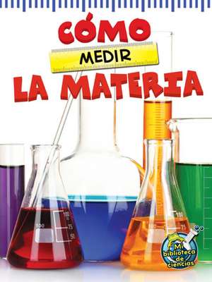 Como Medir La Materia (the Scoop about Measuring Matter) de Tracy N. Maurer