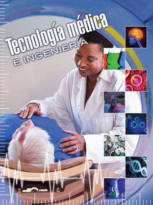 Tecnologia Medica E Ingenieria (Medical Technology and Engineering) de Carla Mooney