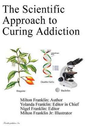 The Scientific Approach to Curing Addiction de Milton Franklin