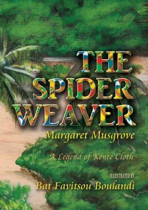 The Spider Weaver: A Legend of Kente Cloth de Margaret Musgrove