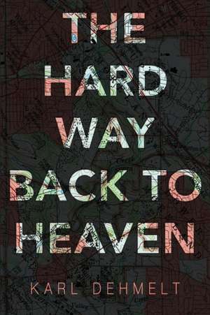 The Hard Way Back to Heaven de Karl Dehmelt