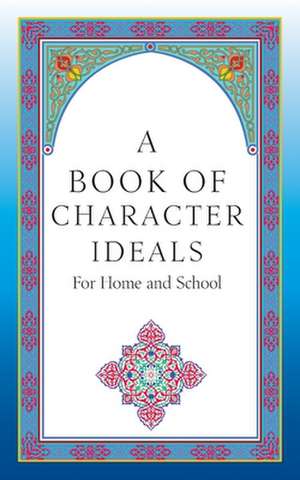 A Book of Character Ideals for Home and School de John Carroll Byrnes