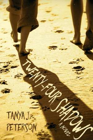 Twenty-Four Shadows de Tanya J. Peterson