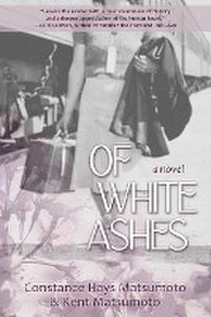 Of White Ashes de Constance Hays Matsumoto