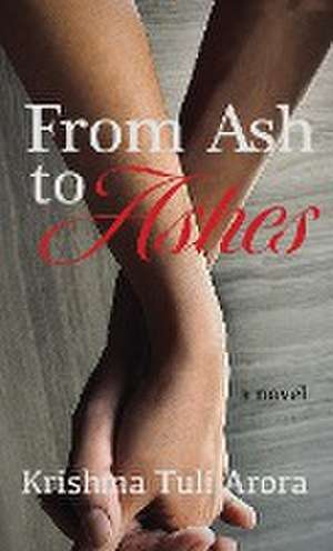 From Ash to Ashes de Krishma Tuli Arora