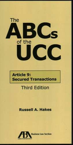 The ABCs of the UCC: Secured Transactions de Russell A. Hakes