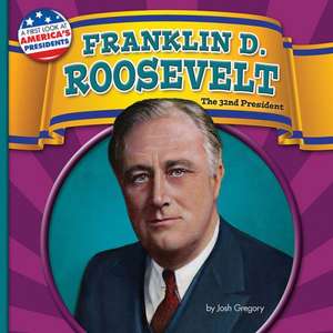 Franklin D. Roosevelt: The 32nd President de Josh Gregory