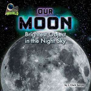 Our Moon: Brightest Object in the Night Sky de J. Clark Sawyer