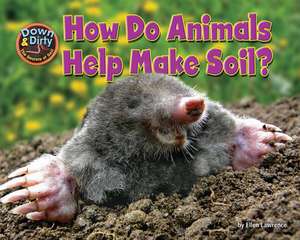 How Do Animals Help Make Soil? de Ellen Lawrence