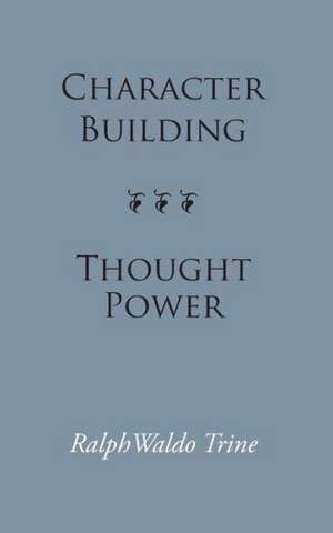 Character Building--Thought Power de Ralph Waldo Trine