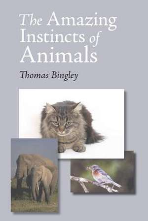 The Amazing Instinct of Animals: A New Collection de Thomas Bingley