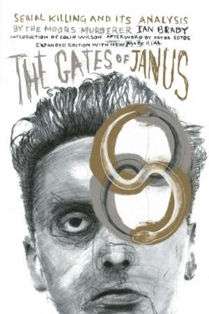 The Gates of Janus: An Analysis of Serial Murder by England's Most Hated Criminal de Ian Brady