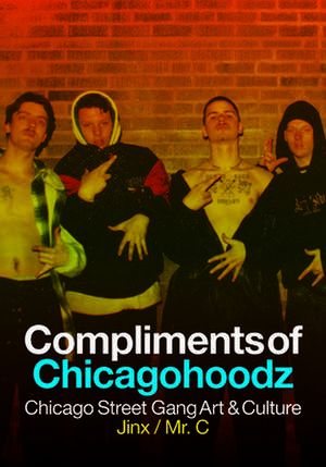 Compliments of Chicagohoodz: The Art and Design of Chicago Street Gangs de James O'Connor