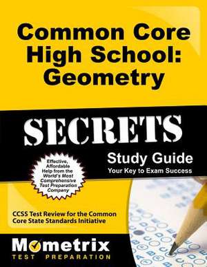 Common Core High School: Geometry Secrets Study Guide de Mometrix Common Core Test Team