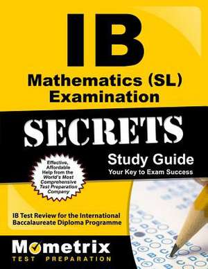 IB Mathematics (SL) Examination Secrets Study Guide: IB Test Review for the International Baccalaureate Diploma Programme de Ib Exam Secrets Test Prep