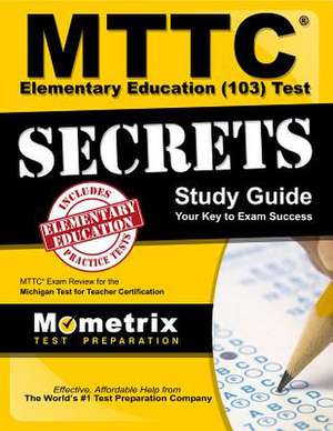 MTTC Elementary Education (103) Test Secrets Study Guide: MTTC Exam Review for the Michigan Test for Teacher Certification de Mttc Exam Secrets Test Prep