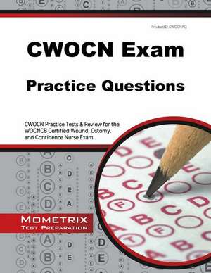 CWOCN Exam Practice Questions: CWOCN Practice Tests & Review for the WOCNCB Certified Wound, Ostomy, and Continence Nurse Exam de Mometrix Media