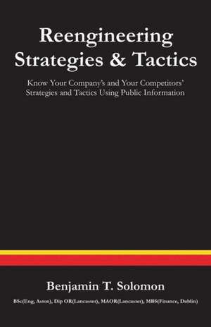 Reengineering Strategies and Tactics de Benjamin T. Solomon