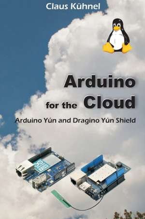 Arduino for the Cloud de Claus Kühnel