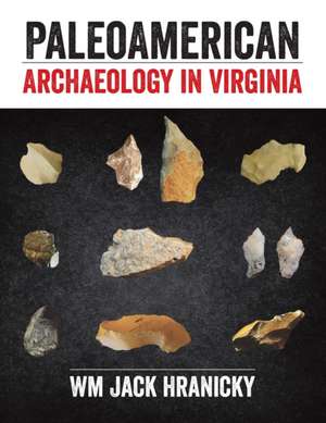 PaleoAmerican Archaeology in Virginia de Jack Hranicky