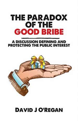 The Paradox of the Good Bribe de David J O'Regan