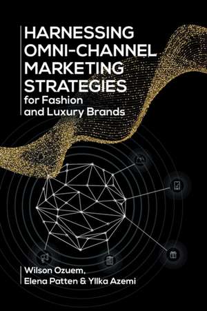 Harnessing Omni-Channel Marketing Strategies for Fashion and Luxury Brands de Yllka Azemi