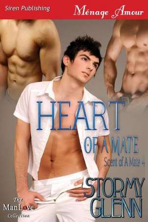 Heart of a Mate [Scent of a Mate 4] (Siren Publishing Menage Amour Manlove) de Stormy Glenn