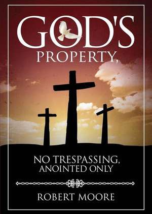 God's Property, No Trespassing, Anointed Only de R.E. Moore