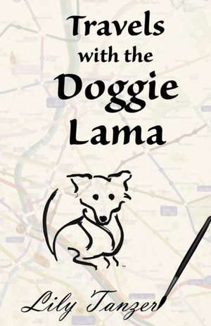 Travels with the Doggie Lama de Lily Tanzer