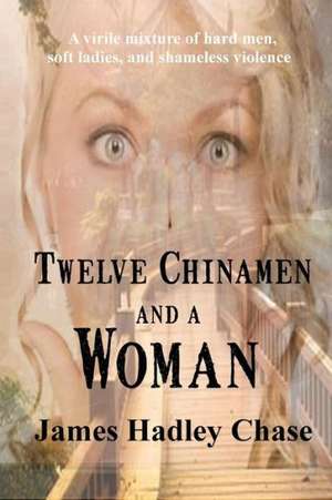 Twelve Chinamen and a Woman de James Hadley Chase