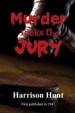 Murder Picks the Jury de Harrison Hunt