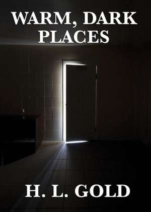 Warm, Dark Places de H.L. Gold