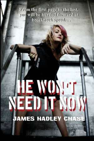 He Won't Need It Now de James Hadley Chase