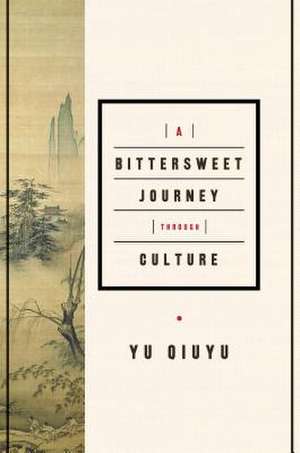 A Bittersweet Journey Through Culture de Yu Qiuyu