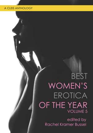 Best Women's Erotica of the Year, Volume 5 de Rachel Kramer Bussel