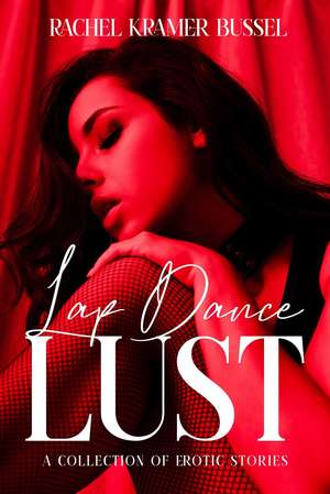 Lap Dance Lust: A Collection of Erotic Stories de Rachel Kramer Bussel