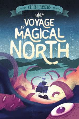 The Voyage to Magical North de Claire Fayers