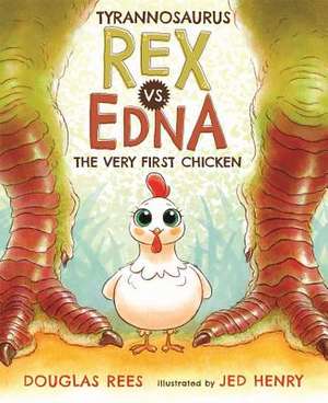 Tyrannosaurus Rex vs. Edna the Very First Chicken de Douglas Rees