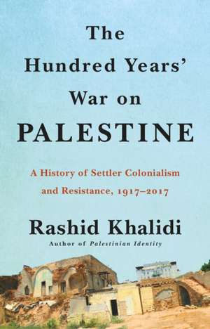 The Hundred Years' War on Palestine de Rashid Khalidi