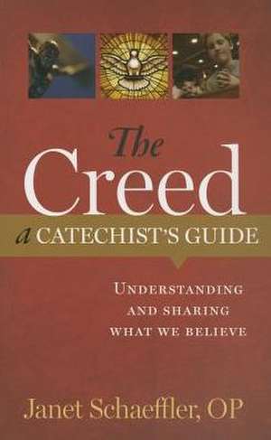 The Creed: Understanding and Sharing What We Believe de Janet Schaeffler