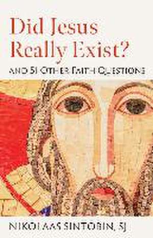 Did Jesus Really Exist? and 51 Other Faith Questions de Nikolaas Sintobin Sj