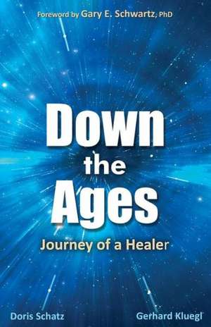 Down the Ages: Journey of a Healer de Doris Schatz