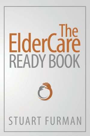 The Eldercare Ready Book de Stuart Furman