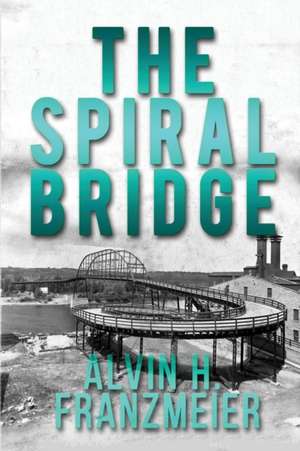 The Spiral Bridge de Alvin H. Franzmeier